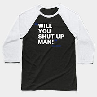 Will You Shut Up Man Baseball T-Shirt